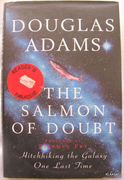 The Salmon of  Doubt Douglas Adams   foreword by Stephen Fry ( Hitchiking the Galaxy One last time