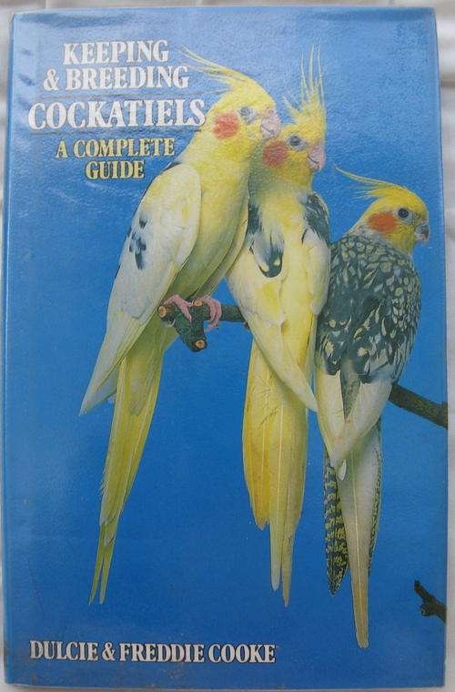 KEEPING & BREEDING COCKATIELS - A COMPLETE GUIDE : DULCIE & FREDDIE COOKE : 159 PAGES