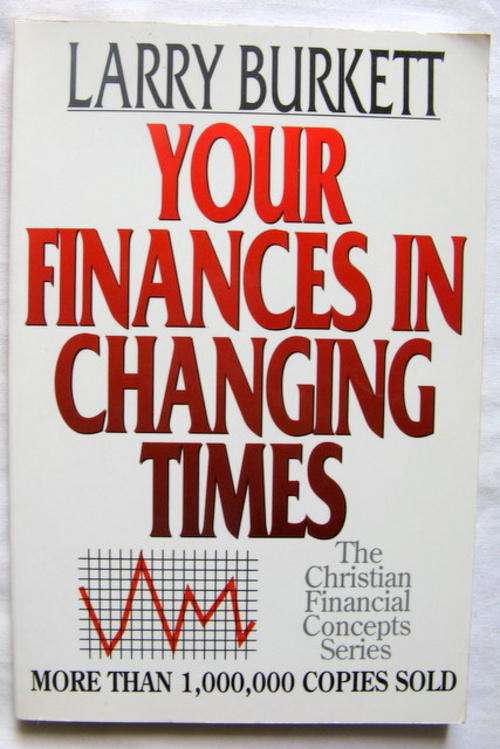 YOUR FINANCES IN CHANGING  TIMES BY LARRY BURKETT  PAPERBACK  THE CHRISTIAN FINANCIAL CONCEPTS SERIE