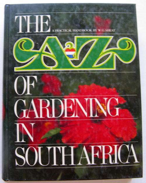 THE A to Z OF GARDENING IN SOUTH AFRICA  HARDCOVER  ( A PRACTICAL HANDBOOK BY W.G. SHEAT)