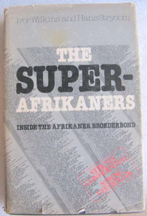 THE SUPER - AFRIKANERS ( INSIDE THE AFRIKANER BROEDERBOND  BY  IVOR WILKINS & HANS STRYDOM