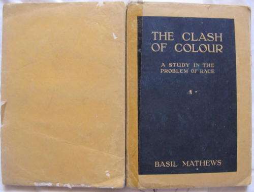 THE CLASH OF COLOUR  BY BASIL MATHEWS  ( A STUDY IN THE PROBLEM OF RACE  17 IMPRESSION  NOV 1926