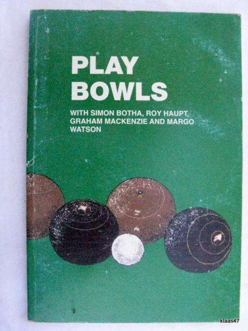 PLAY BOWLS WITH SIMON BOTHA ROY HAUPT GRAHAM MACKENZIE MARGO WATSON PAPERBACK  2000