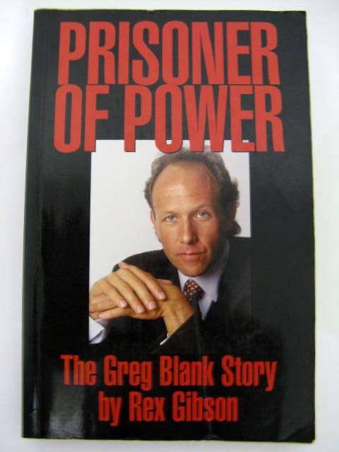 PRISONER OF POWER  ( THE GREG BLANK STORY  BY REX GIBSON