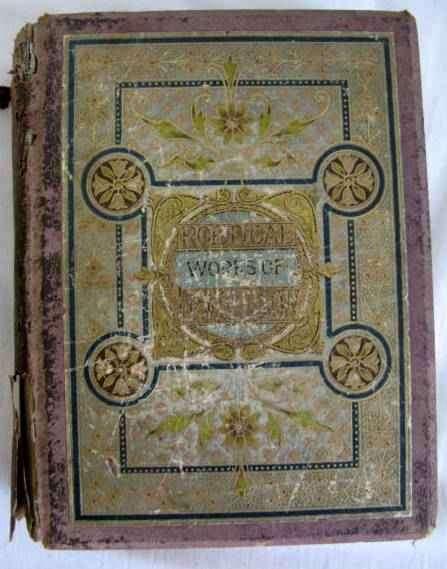 THE POETICAL WORKS OF HENRY WADSWORTH LONGFELLOW  AUTHOR'S EDITION (BOOK NEEDS REPAIRS LOTS OF RUST
