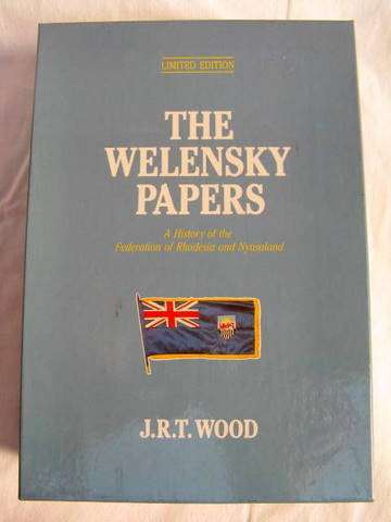THE WELENSKY PAPERS  A HISTORY OF THE FEDERATION OF RHODESIA & NYASALAND SIGNED BY  ROY WELENSKY &J.
