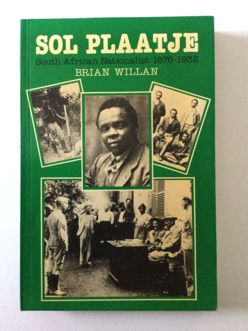 Sol Plaatje: South African Nationalist 1876-1932, Brian Willan, 1984