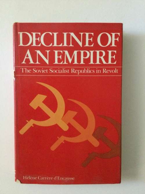 Decline of an Empire, the Soviet Socialist Republic`s in revolt, HC d`Encausse, 1979