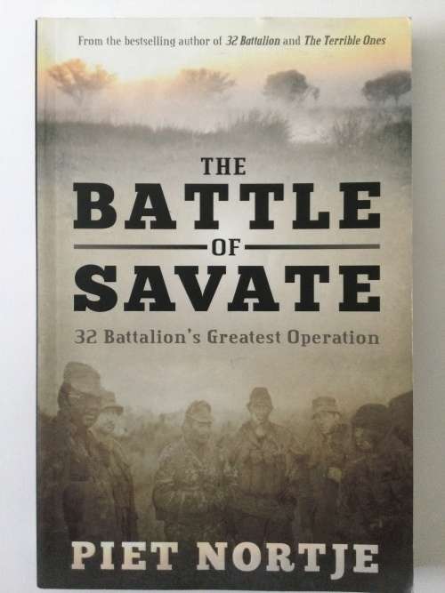 The Battle Of Savate, 32 Battalion`s Greatest Operation, Piet Nortje, 2015