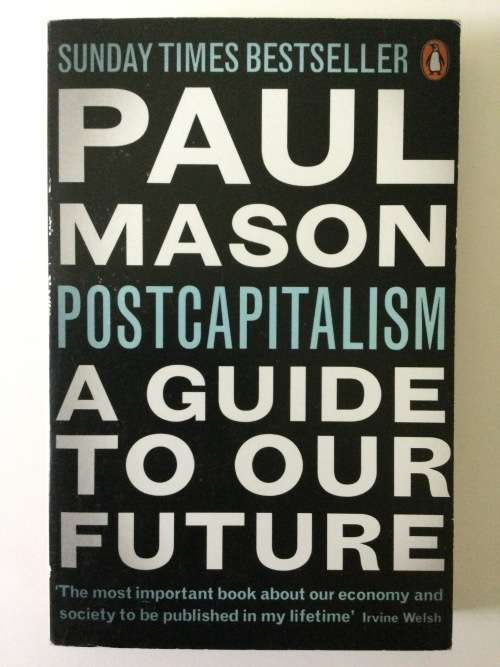 Postcapitalism, A Guide To Our Future, Paul Mason, 2016