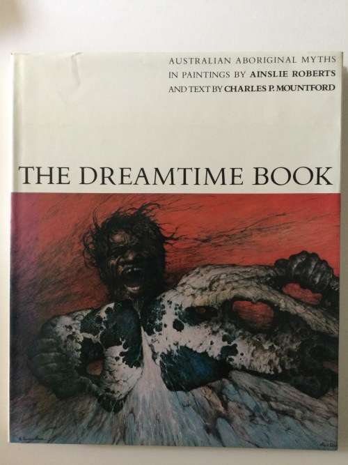 The Dreamtime Book, Australian Aboriginal Myths In Paintings, A Roberts and CP Mountford, 1980