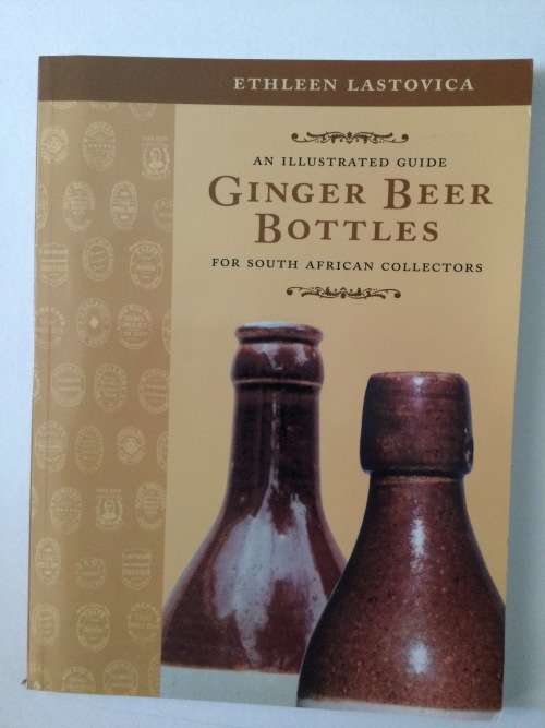 An Illustrated Guide: Ginger Beer Bottles for South African Collectors, Ethleen Lastovica, 2000