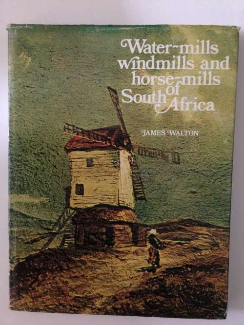 Water-mills, Windmills and horse-mills of South Africa, James Walton, 1974