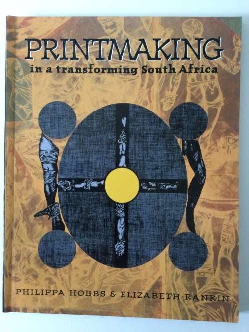 Printmaking in a Transforming South Africa, Philippa Hobbs and Elizabeth Rankin, 1997