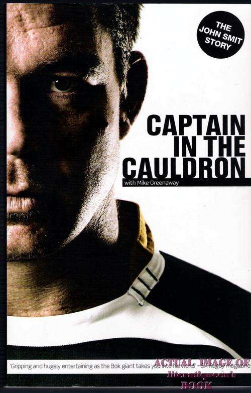 Captain in the Cauldron: The John Smit Story