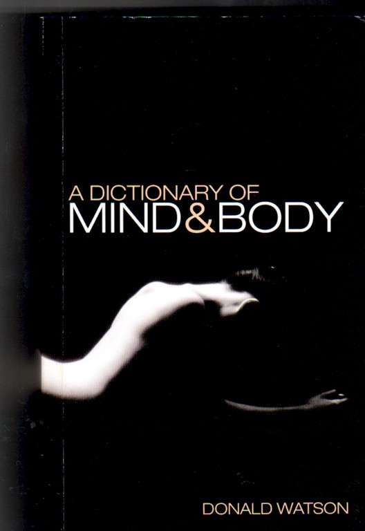A Dictionary of Mind & Body by Donald Watson
