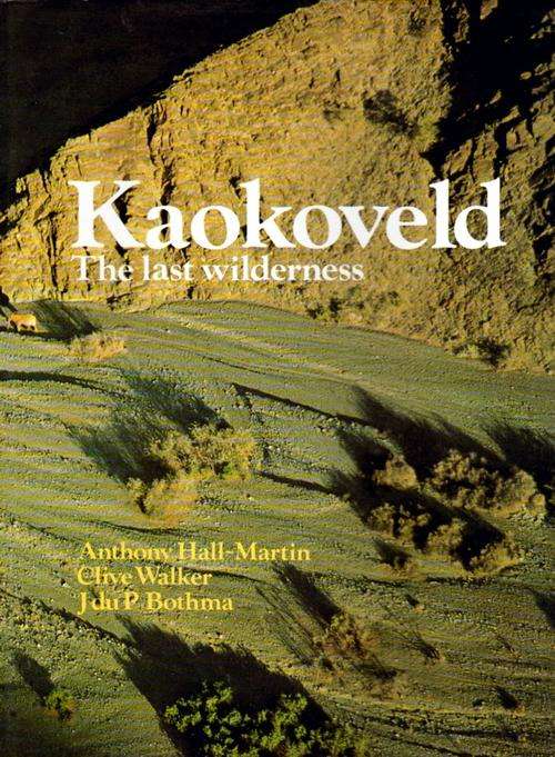 Kaokoveld: The Last Wilderness -  A Hall-Martin, C Walker, &  J. Du P. Bothma