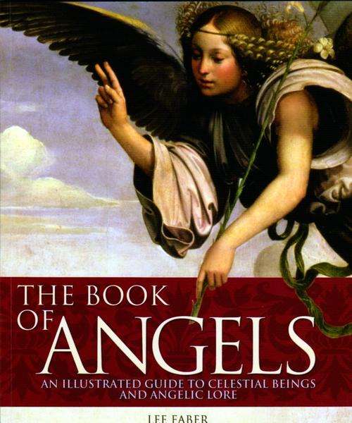 The Book of Angels: An Illustrated Guide to Celestial Beings and Angelic Lore ~ Lee Faber
