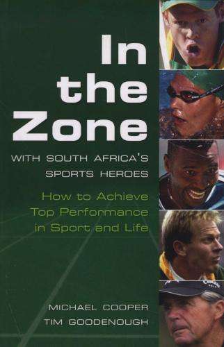 In The Zone: with South Africa's Sports Heroes ~ Michael Cooper, Tim Goodenough;