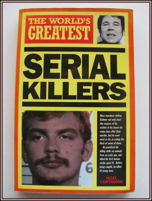 The Worlds Greatest Serial Killers. By Nigel Cawthorne 2000