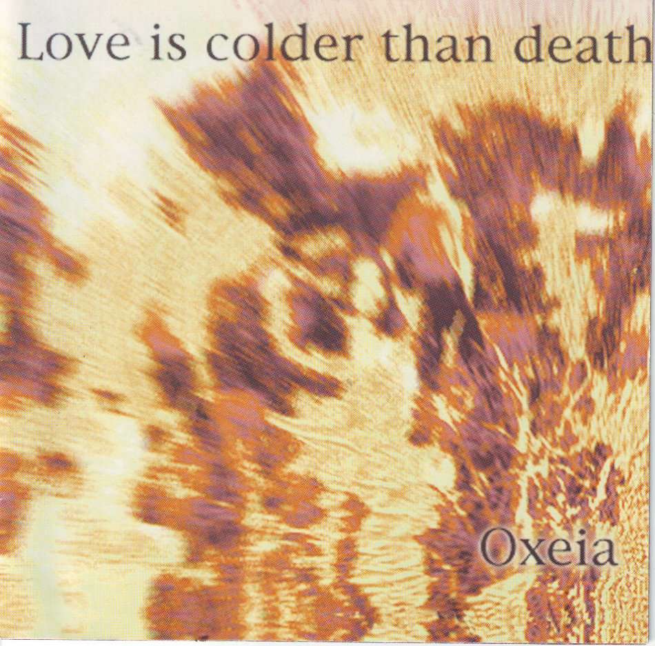 LOVE IS COLDER THAN DEATH - Oxeia (CD) MET 007 EX