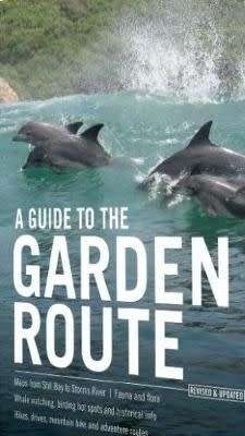 A guide to the Garden Route - The definitive guide to the Garden Route ( Revised & updated) NEW