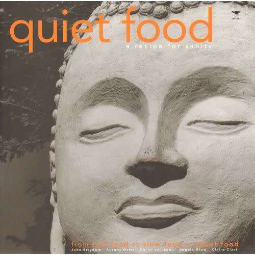 Quiet Food - A Recipe for Sanity John Strydom Antony OslerChrisi van Loon,Angela Shaw,Claire Clarke