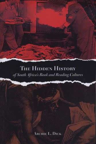 The Hidden History of South Africa's Book and Reading Cultures , Archie L. Dick (NEW)