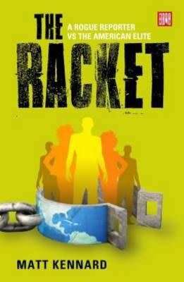 The racket - A rogue reporter vs the American elite (Paperback) Matt Kennard (OUT OF PRINT NEW)