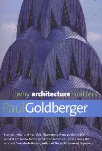Why Architecture Matters (Paperback)Paul Goldberger (OUT OF PRINT NEW)