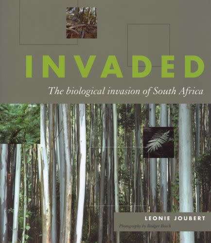 Invaded - The biological invasion of South Africa Leonie Joubert (OUT OF PRINT NEW)