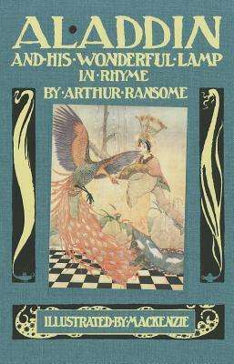 Aladdin and His Wonderful Lamp, in Rhyme  by Anonymous, Thomas Mackenzie (Illus), Arthur Ransome