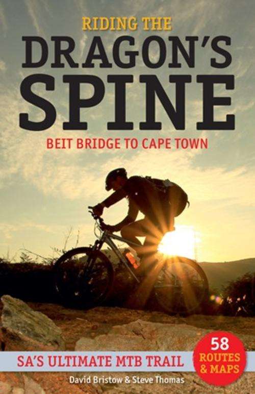 Riding the Dragon's Spine - Beit Bridge to Cape Town by David Bristow; Steve Thomas, 2012 (NEW)