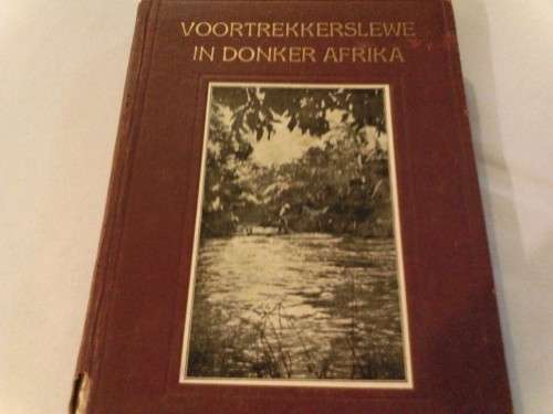 VOORTREKKERSLEWE IN DONKER AFRIKA, BY BANA MAIE, SECOND PRINT 1928
