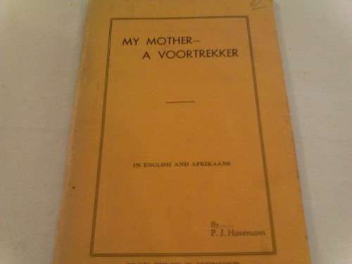 MY MOTHER-A VOORTREKKER (IN ENGLISH AND AFRIKAANS) BY P.J HAVEMANN, SIGNED 1938