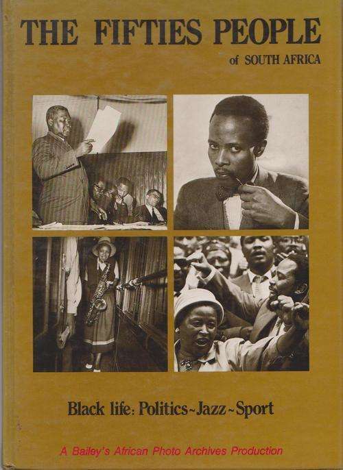 The Fifties People Of South Africa - Black Life: Politics Jazz Sport