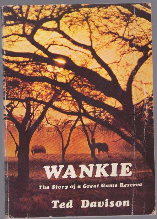 Wankie - The Story Of A Great Game Reserve By Ted Davison