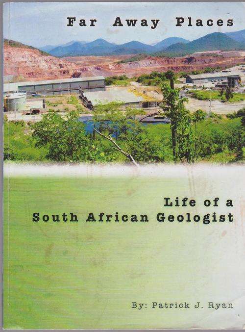Far Away Places By Patrick Ryan - Life Of A South African Geologist