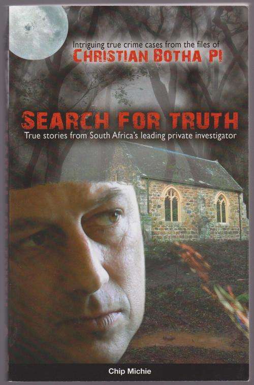Search For Truth By Chip Michie - Christian Botha PI True Crime Cases