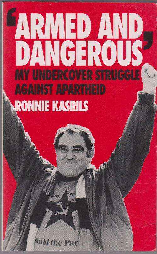 Armed & Dangerous By Ronnie Kasrils - My Undercover Struggle Against Apartheid