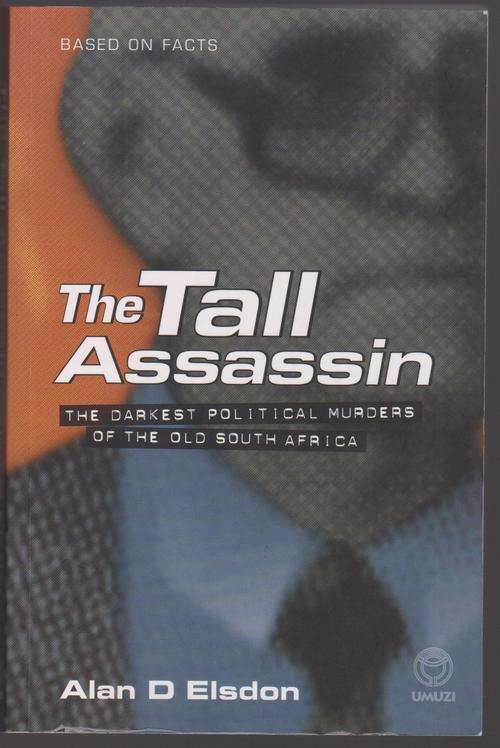 The Tall Assassin By Alan D Elsdon - The Darkest Political Murders Of The Old South Africa