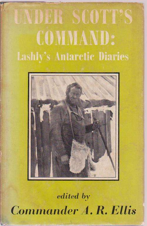 Under Scott's Command-Lashly's Antarctic Diaries-Commander AR Ellis
