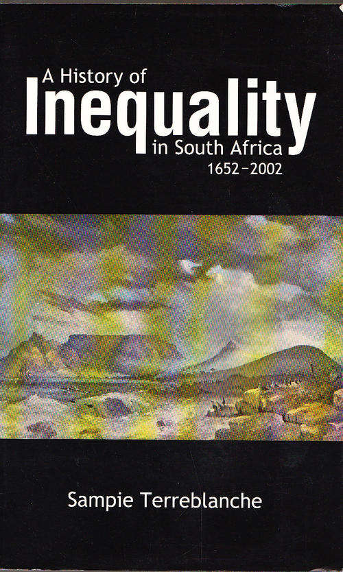 Inequality In South Africa 1652-2002:A History Of By Sampie Terreblanche