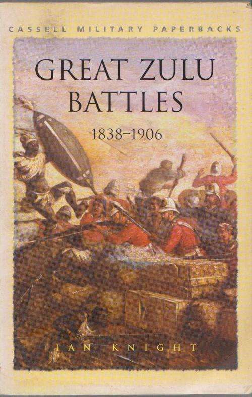 Great Zulu Battles 1838-1906 By Ian Knight