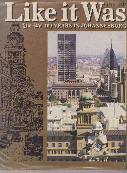 The Star 100 Years In Johannesburg:Like It Was 1887-1987