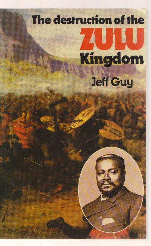 The Destruction Of The Zulu Kingdom By Jeff Guy