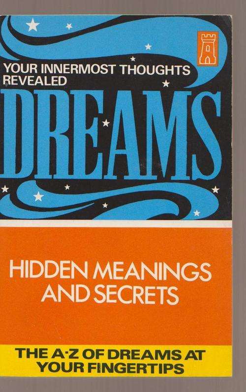 Dreams - Hidden Meanings And Secrets - The A - Z Of Dreams