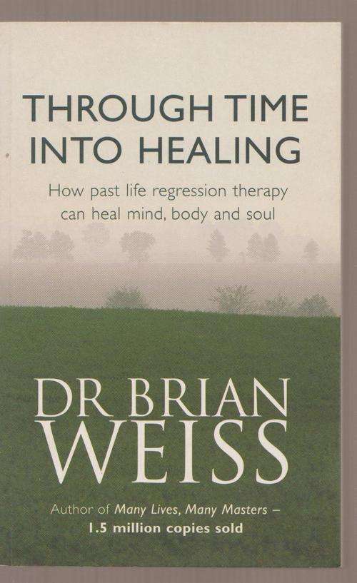 Through Time Into Healing By Brian Weiss