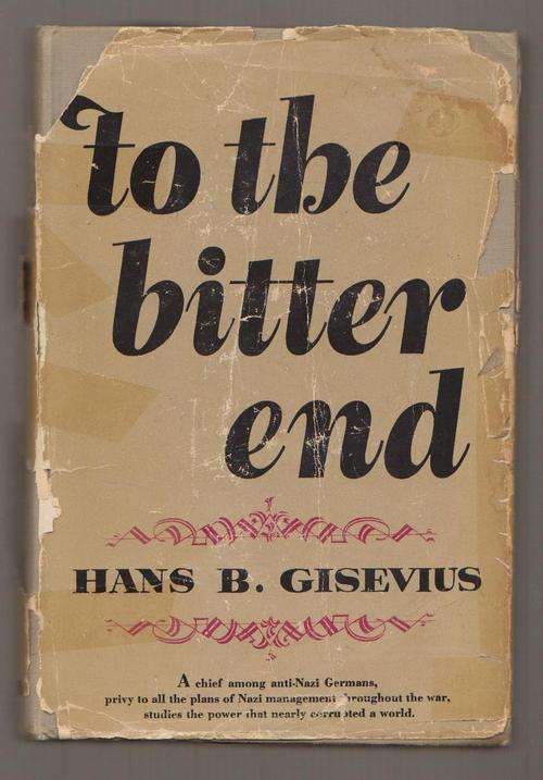 To The Bitter End By Hans Gisevius - Informal History Of The Third Reich