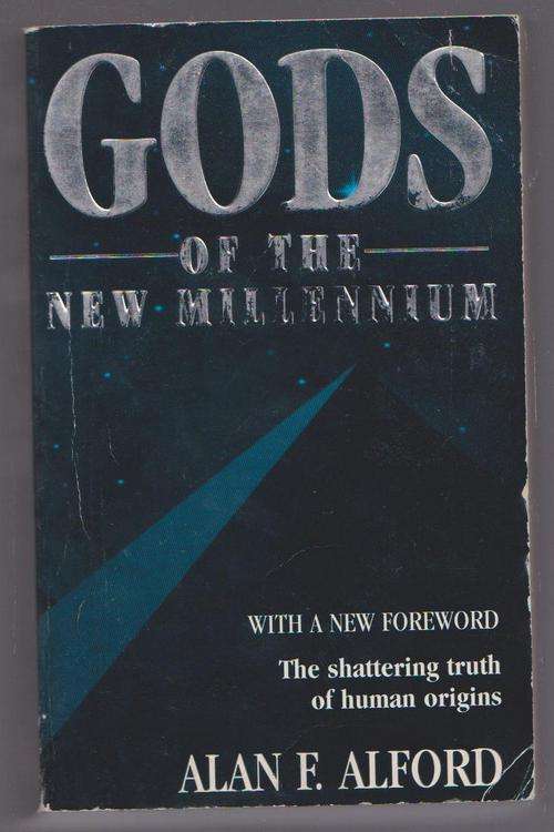 Gods Of The New Millennium By Alan Alford...The Shattering Truth Of Human Origins